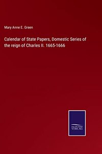 Calendar of State Papers, Domestic Series of the reign of Charles II. 1665-1666