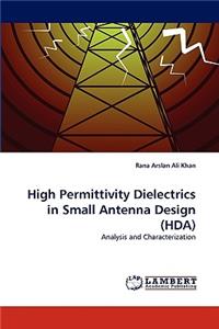 High Permittivity Dielectrics in Small Antenna Design (Hda)