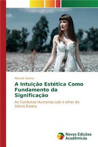 A Intuição Estética Como Fundamento da Significação