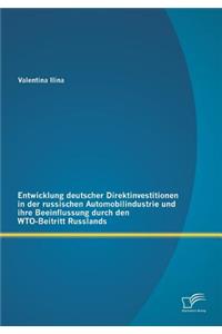 Entwicklung deutscher Direktinvestitionen in der russischen Automobilindustrie und ihre Beeinflussung durch den WTO-Beitritt Russlands