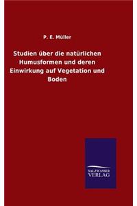 Studien über die natürlichen Humusformen und deren Einwirkung auf Vegetation und Boden