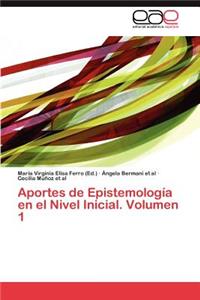 Aportes de Epistemologia En El Nivel Inicial. Volumen 1