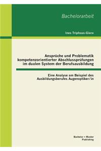 Ansprüche und Problematik kompetenzorientierter Abschlussprüfungen im dualen System der Berufsausbildung