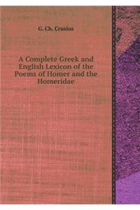 A Complete Greek and English Lexicon of the Poems of Homer and the Homeridae