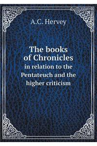 The Books of Chronicles in Relation to the Pentateuch and the Higher Criticism