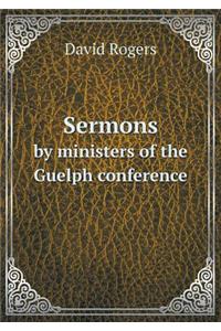 Sermons by Ministers of the Guelph Conference