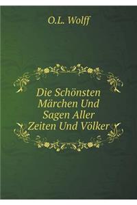 Die Schönsten Märchen Und Sagen Aller Zeiten Und Völker