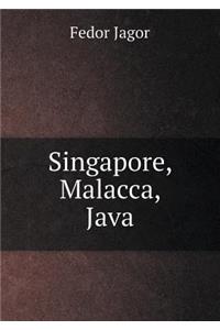 Singapore, Malacca, Java