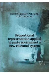 Proportional Representation Applied to Party Government a New Electoral System