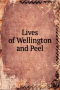 Lives of Wellington and Peel