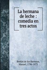 LA HERMANA DE LECHE COMEDIA EN TRES ACT