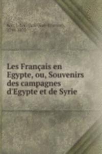 Les Francais en Egypte, ou, Souvenirs des campagnes d'Egypte et de Syrie