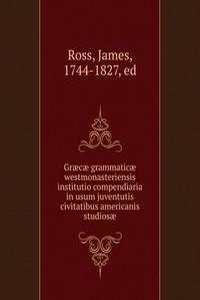 Graecae grammaticae westmonasteriensis institutio compendiaria in usum juventutis civitatibus americanis studiosae