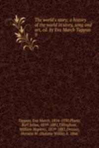 world's story; a history of the world in story, song and art, ed. by Eva March Tappan