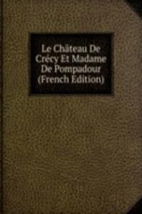 Le Chateau De Crecy Et Madame De Pompadour (French Edition)