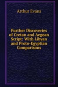 Further Discoveries of Cretan and Aegean Script: With Libyan and Proto-Egyptian Comparisons