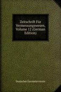 Zeitschrift Fur Vermessungswesen, Volume 12 (German Edition)