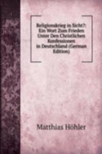 Religionskrieg in Sicht?: Ein Wort Zum Frieden Unter Den Christlichen Konfessionen in Deutschland (German Edition)