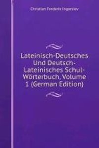Lateinisch-Deutsches Und Deutsch-Lateinisches Schul-Worterbuch, Volume 1 (German Edition)