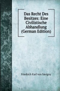 Das Recht Des Besitzes: Eine Civilistische Abhandlung (German Edition)