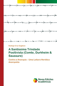 A Santíssima Trindade Positivista (Comte, Durkheim & Saussure)