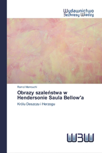 Obrazy szaleństwa w Hendersonie Saula Bellow'a
