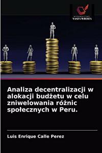 Analiza decentralizacji w alokacji budzetu w celu zniwelowania róznic spolecznych w Peru.