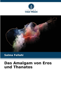Amalgam von Eros und Thanatos