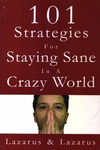 101 Strategies For Staying Sane In A Crazy World