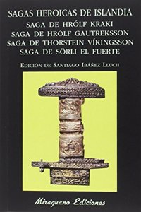 Sagas heroicas de Islandia. Saga de Hrolf Kraki. Saga de Hrolf Gautreksson. Saga de Thorstein Vikingsson. Saga de Sorli el Fuerte