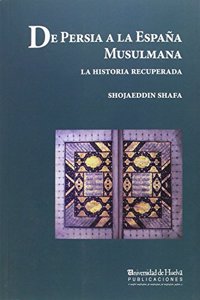 De Persia a la Espana musulmana: La Historia recuperada
