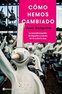 Como hemos cambiado: La transformacion de Espana a traves de la cultura pop