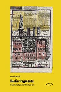 Berlin Fragments: A Heterography of an Architectural Form