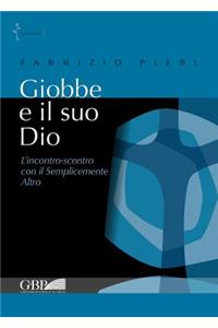 Giobbe E Il Suo Dio: L'Incontro-Scontro Con Il Semplicemente Altro