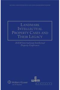 Landmark Intellectual Property Cases and their Legacy