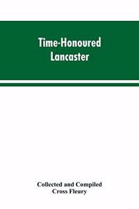 Time-Honoured Lancaster' Historic notes on the ancient Borough of Lancaster