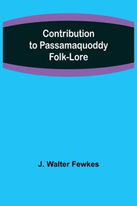 Contribution to Passamaquoddy Folk-Lore