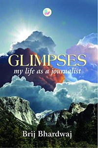 GLIMPSES my life as a journalist