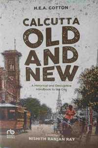 Calcutta Old and New - Historical and Descriptive Handbook of the City