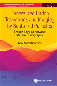 Generalized Radon Transforms And Imaging By Scattered Particles: Broken Rays, Cones, And Stars In Tomography
