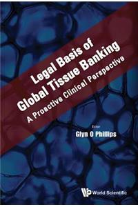 Legal Basis of Global Tissue Banking: A Proactive Clinical Perspective