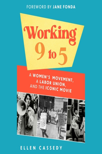 Working 9 to 5: A Women's Movement, a Labor Union, and the Iconic Movie