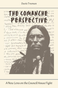 Comanche Perspective A New Lens on the Council House Fight