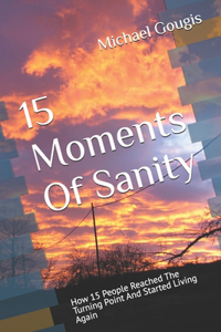 15 Moments Of Sanity