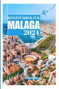 Reiseführer Für Malaga2024: Entdecken Sie die besten Städte, versteckte Attraktionen, Aktivitäten und Touren wie ein Einheimischer.
