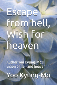Escape from hell, Wish for heaven: Author Yoo Kyung-Mo's vision of hell and heaven