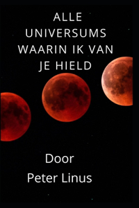 Alle Universums Waarin Ik Van Je Hield