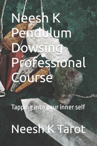Neesh K Pendulum Dowsing Professional Course