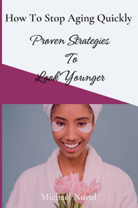 How To Stop Aging Quickly