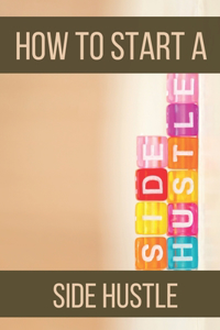 How To Start A Side Hustle